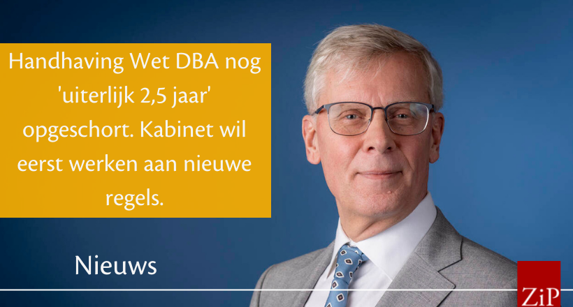 Handhaving Wet DBA Nog ‘uiterlijk 2,5 Jaar’ Opgeschort. Kabinet Wil ...